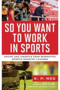 So You Want to Work in Sports Advice and Insights from Respected Sports Industry Leaders
