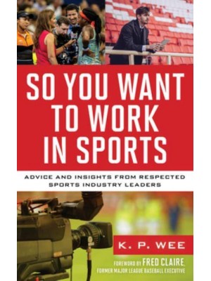 So You Want to Work in Sports Advice and Insights from Respected Sports Industry Leaders