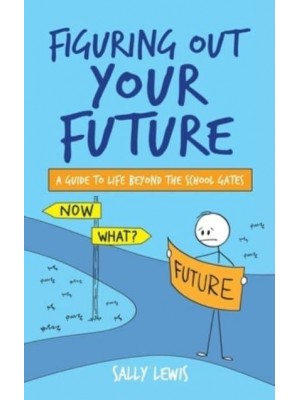 Figuring Out Your Future: A guide to life beyond the school gates