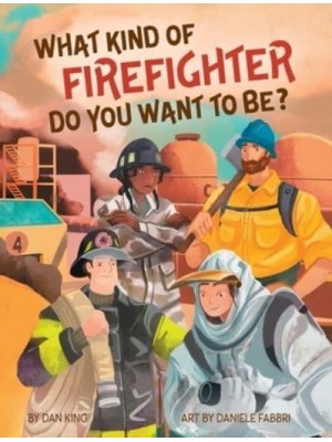 WHAT KIND OF FIREFIGHTER DO YOU WANT TO BE?