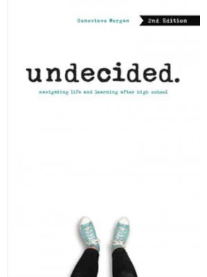 Undecided, 2nd Edition Navigating Life and Learning After High School