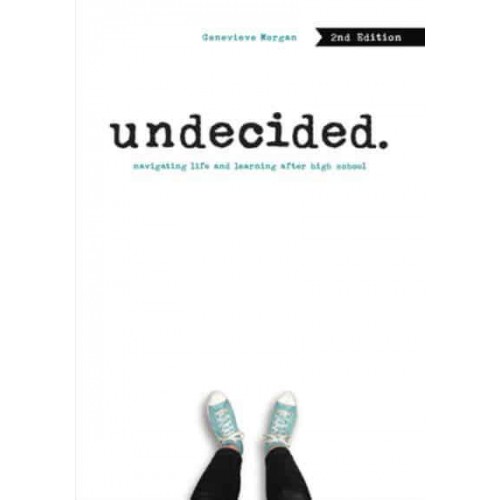 Undecided, 2nd Edition Navigating Life and Learning After High School