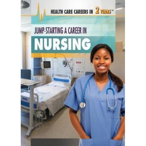 Jump-Starting a Career in Nursing - Health Care Careers in 2 Years