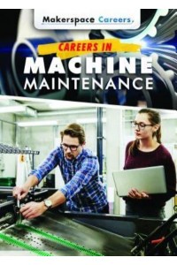 Careers in Machine Maintenance - Makerspace Careers