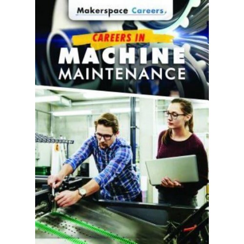 Careers in Machine Maintenance - Makerspace Careers