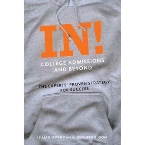 In! College Admissions and Beyond The Experts' Proven Strategy for Success - Abbeville Press