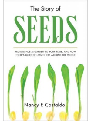The Story of Seeds From Mendel's Garden to Your Plate, and How There's More of Less to Eat Around the World