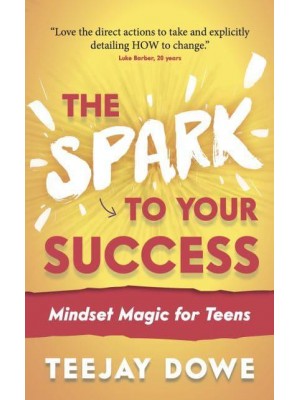 The Spark to Your Success Mindset Magic for Teens - The Spark to Your Success
