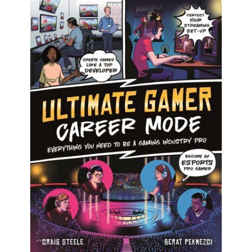 Ultimate Gamer Career Mode : Everything You Need to Be a Gaming Industry Pro