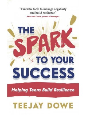 The Spark to Your Success Helping Teens Build Resilience - The Spark to Your Success