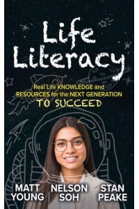 Life Literacy Real Life Knowledge and Resources for the Next Generation to Succeed