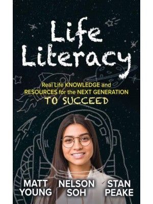 Life Literacy Real Life Knowledge and Resources for the Next Generation to Succeed