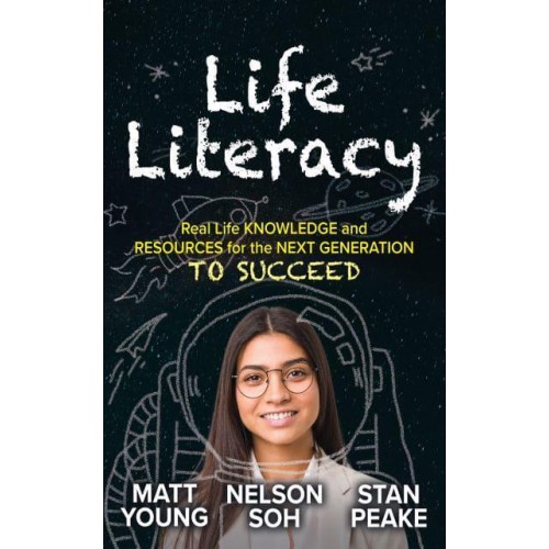 Life Literacy Real Life Knowledge and Resources for the Next Generation to Succeed
