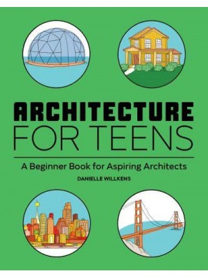 Architecture for Teens A Beginner's Book for Aspiring Architects