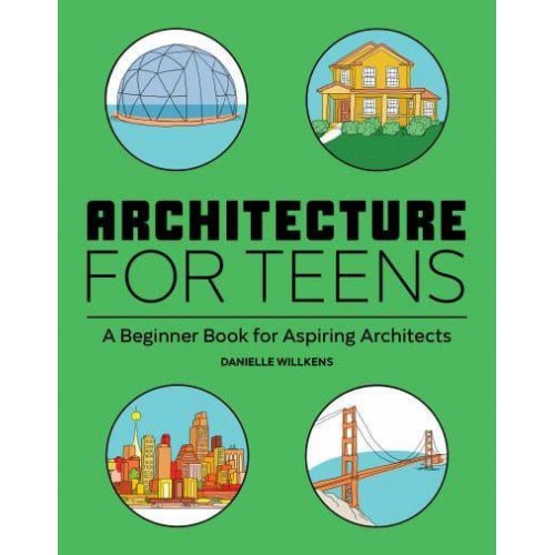 Architecture for Teens A Beginner's Book for Aspiring Architects