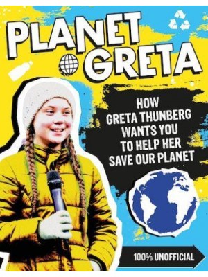 Planet Greta How Greta Thunberg Wants You to Help Her Save Our Planet