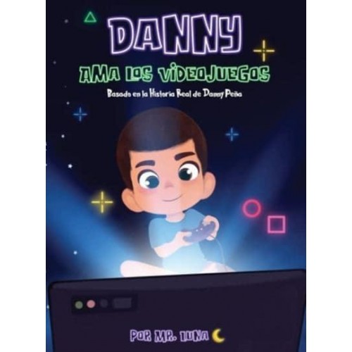 Danny Ama Los Videojuegos Basado En La Historia Real De Danny Pena