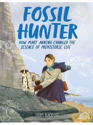 Fossil Hunter How Mary Anning Changed the Science of Prehistoric Life