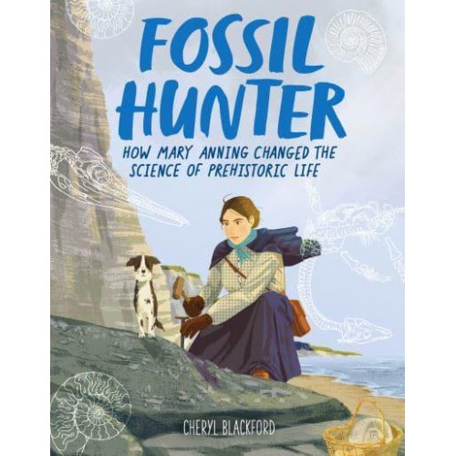 Fossil Hunter How Mary Anning Changed the Science of Prehistoric Life