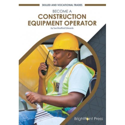 Become a Construction Equipment Operator - Skilled and Vocational Trades