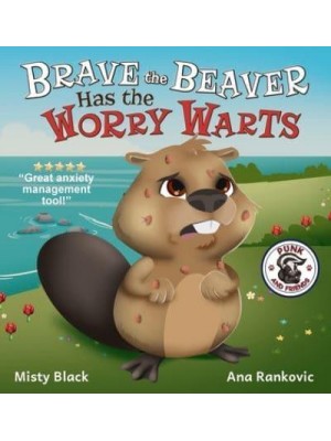 Brave the Beaver Has the Worry Warts: Anxiety and Stress Management Made Simple for Children ages 3-7 - Punk and Friends Learn Social Skills