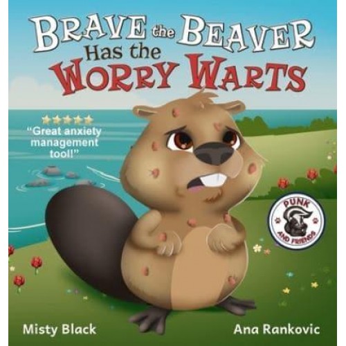 Brave the Beaver Has the Worry Warts: Anxiety and Stress Management Made Simple for Children ages 3-7 - Punk and Friends Learn Social Skills