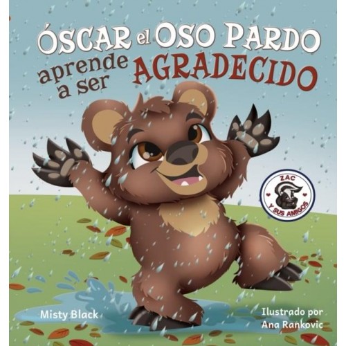 Óscar el Oso Pardo aprende a ser agradecido: Grunt the Grizzly Learns to Be Grateful (Spanish Edition) - Zac Y Sus Amigos