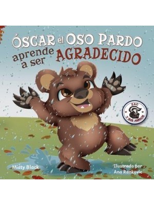Óscar el Oso Pardo aprende a ser agradecido: Grunt the Grizzly Learns to Be Grateful (Spanish Edition) - Zac E Sus Amigos