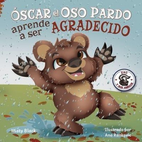Óscar el Oso Pardo aprende a ser agradecido: Grunt the Grizzly Learns to Be Grateful (Spanish Edition) - Zac E Sus Amigos
