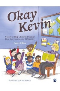 Okay Kevin A Story to Help Children Discover How Everyone Learns Differently