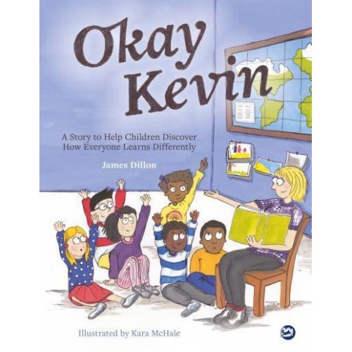 Okay Kevin A Story to Help Children Discover How Everyone Learns Differently