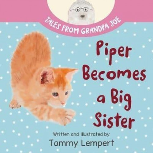 Piper Becomes a Big Sister A Story Book to Help Little Kids Cope With Big Changes - Tales from Grandpa Joe