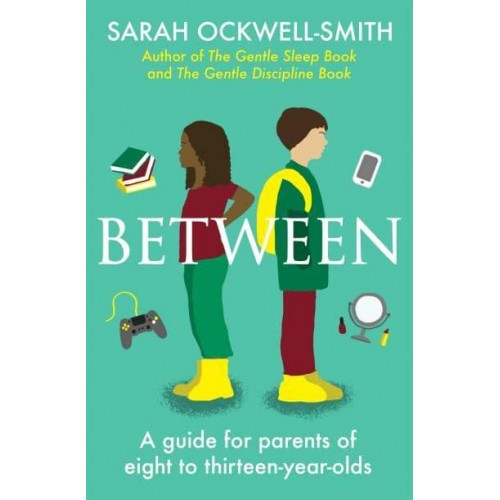 Between A Guide for Parents of Eight- To Thirteen-Year-Olds
