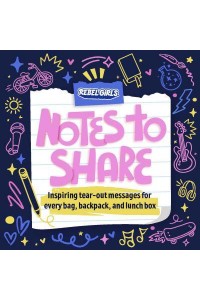 Rebel Girls Notes to Share Inspiring Tear-Out Messages for Every Bag, Backpack, and Lunchbox