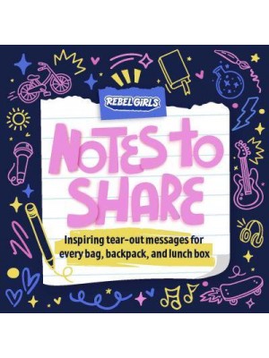 Rebel Girls Notes to Share Inspiring Tear-Out Messages for Every Bag, Backpack, and Lunchbox