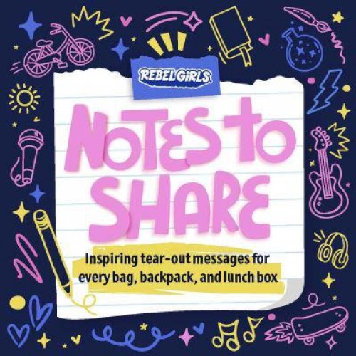 Rebel Girls Notes to Share Inspiring Tear-Out Messages for Every Bag, Backpack, and Lunchbox