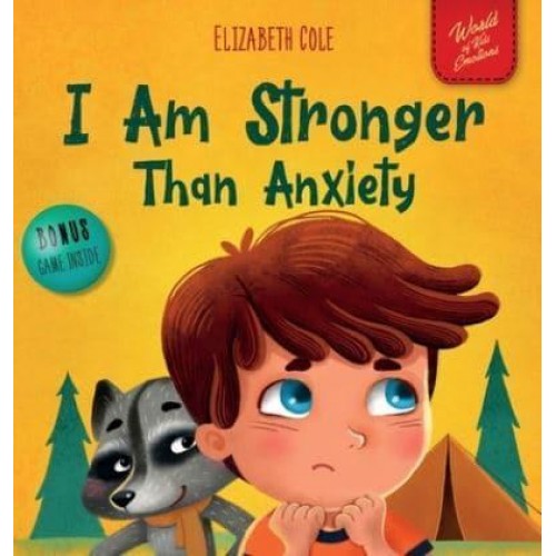 I Am Stronger Than Anxiety: Children's Book about Overcoming Worries, Stress and Fear (World of Kids Emotions) - World of Kids Emotions