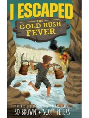 I Escaped The Gold Rush Fever: A California Gold Rush Survival Story - I Escaped