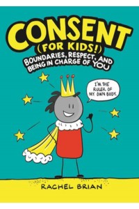 Consent (For Kids!) Boundaries, Respect, and Being in Charge of You
