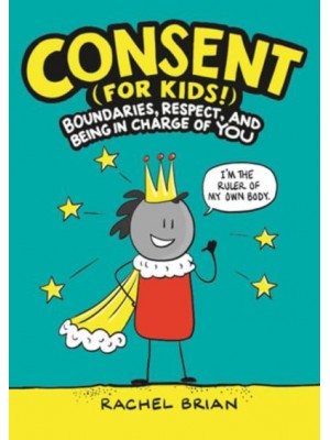 Consent (For Kids!) Boundaries, Respect, and Being in Charge of You