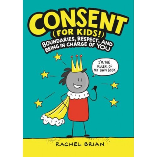 Consent (For Kids!) Boundaries, Respect, and Being in Charge of You