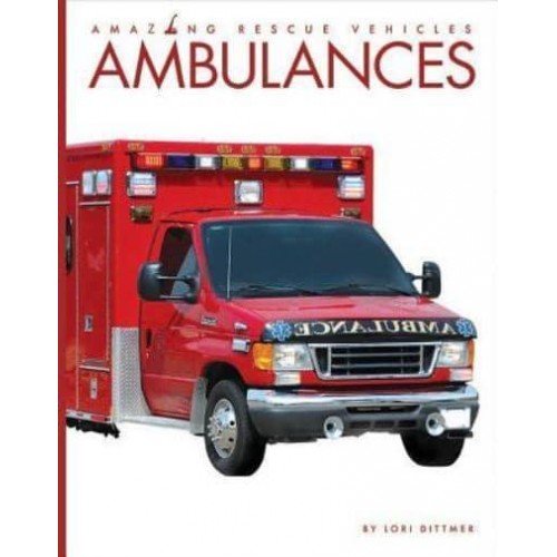 Ambulances - Amazing Rescue Vehicles