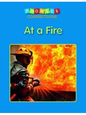 At a Fire - Phonics Connections
