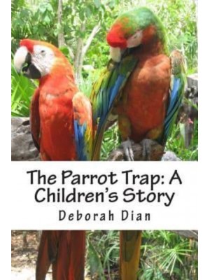 The Parrot Trap A Children's Story