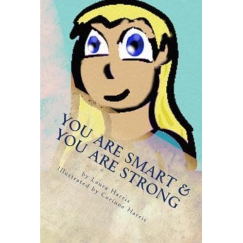 YOU Are Smart & YOU Are Strong A Book of Empowerment For Children