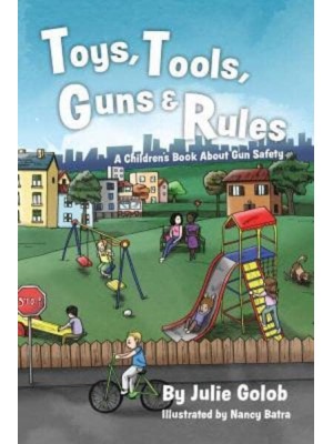 Toys, Tools, Guns & Rules A Children's Book About Gun Safety