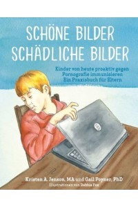 Schöne Bilder Schädliche Bilder Kinder Von Heute Proaktiv Gegen Pornografie Immunisieren Ein Praxisbuch Für Eltern
