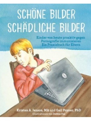 Schöne Bilder Schädliche Bilder Kinder Von Heute Proaktiv Gegen Pornografie Immunisieren Ein Praxisbuch Für Eltern