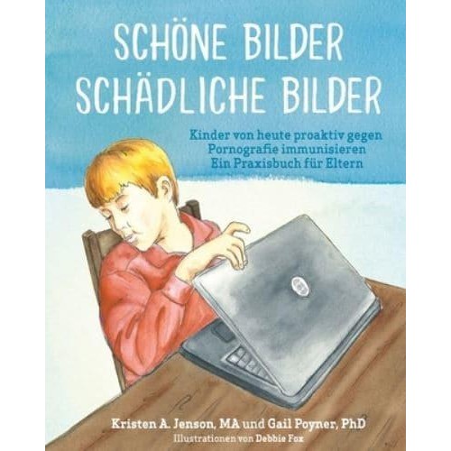 Schöne Bilder Schädliche Bilder Kinder Von Heute Proaktiv Gegen Pornografie Immunisieren Ein Praxisbuch Für Eltern