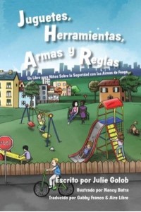 Juguetes, Herramientas, Armas Y Reglas Un Libro Para Nin&#771;os Sobre La Seguridad Con Las Armas De Fuego